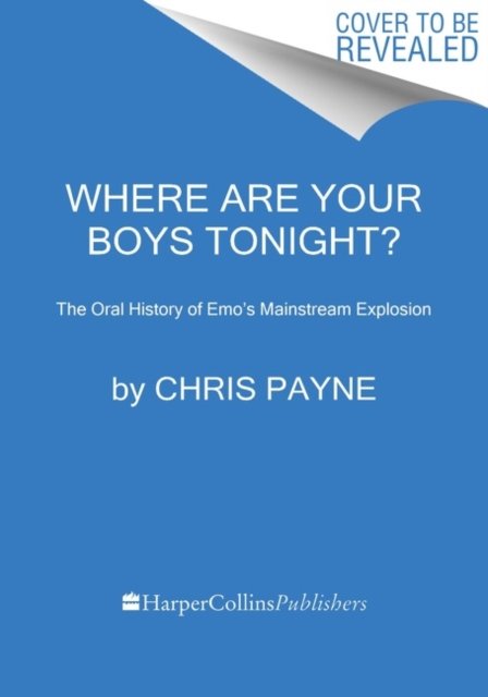 Cover for Chris Payne · Where Are Your Boys Tonight?: The Oral History of Emo's Mainstream Explosion 1999-2008 (Gebundenes Buch) (2023)