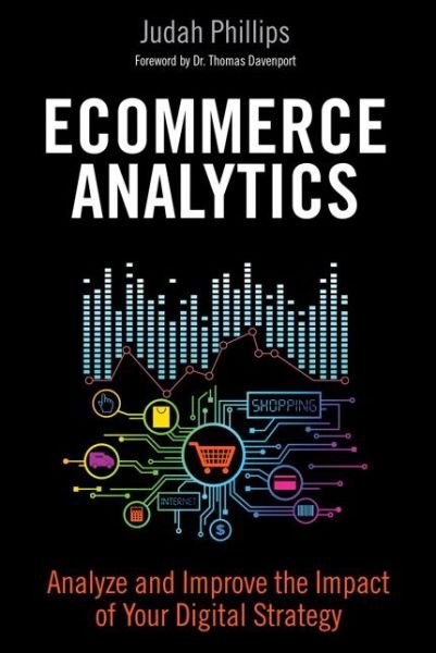 Cover for Judah Phillips · Ecommerce Analytics: Analyze and Improve the Impact of Your Digital Strategy - FT Press Analytics (Gebundenes Buch) (2016)
