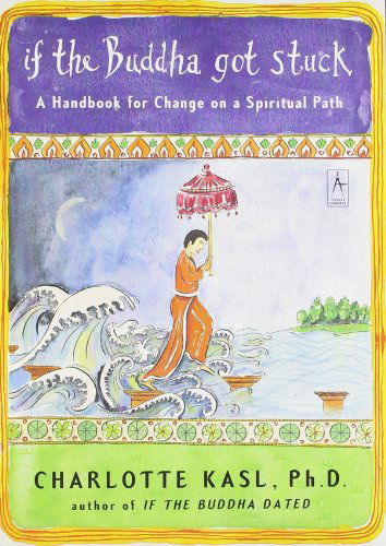 Cover for Charlotte Sophia Kasl · If the Buddha Got Stuck: a Handbook for Change on a Spiritual Path (Paperback Book) (2005)