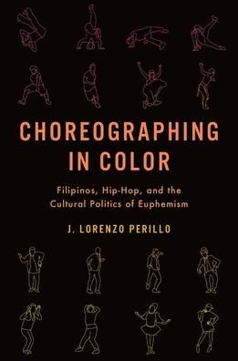 Cover for Perillo, J. Lorenzo (Assistant Professor of Theatre and Dance, Assistant Professor of Theatre and Dance, University of Hawai'i, Manoa) · Choreographing in Color: Filipinos, Hip-Hop, and the Cultural Politics of Euphemism (Pocketbok) (2020)