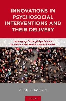 Cover for Kazdin, Alan E. (John M. Musser Professor of Psychology and Child Psychiatry, John M. Musser Professor of Psychology and Child Psychiatry, Yale University) · Innovations in Psychosocial Interventions and Their Delivery: Leveraging Cutting-Edge Science to Improve the World's Mental Health (Gebundenes Buch) (2018)