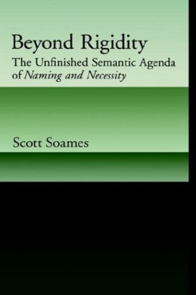 Cover for Soames, Scott (Professor of Philosophy, Professor of Philosophy, Princeton University) · Beyond Rigidity: The Unfinished Semantic Agenda of Naming and Necessity (Hardcover Book) (2002)