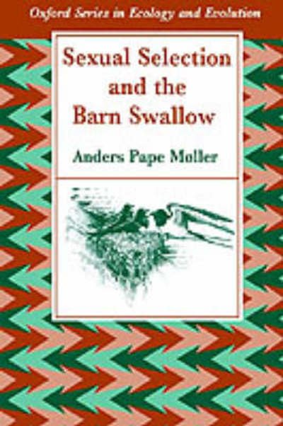 Cover for Møller, Anders Pape (Docent, Department of Zoology, Docent, Department of Zoology, Uppsala University, Sweden) · Sexual Selection and the Barn Swallow - Oxford Series in Ecology and Evolution (Pocketbok) (1994)