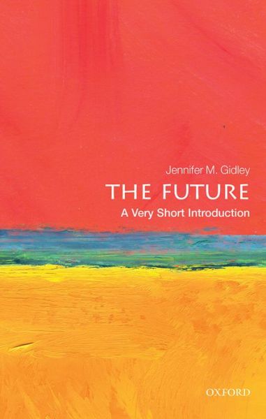 Cover for Gidley, Jennifer M. (President, World Futures Studies Federation (UNESCO Partner)) · The Future: A Very Short Introduction - Very Short Introductions (Pocketbok) (2017)