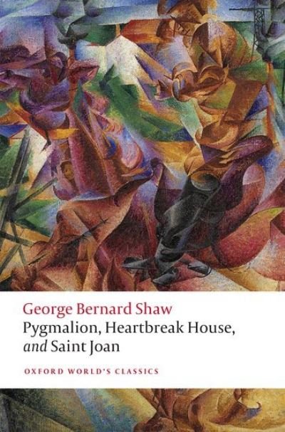 Cover for George Bernard Shaw · Pygmalion, Heartbreak House, and Saint Joan - Oxford World's Classics (Paperback Book) (2021)