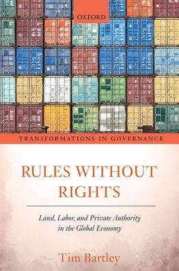 Cover for Bartley, Tim (Professor of Sociology, Professor of Sociology, Washington University) · Rules without Rights: Land, Labor, and Private Authority in the Global Economy (Paperback Book) (2020)