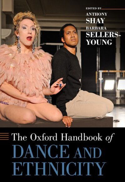 Cover for Anthony Shay · The Oxford Handbook of Dance and Ethnicity - Oxford Handbooks (Hardcover Book) (2016)