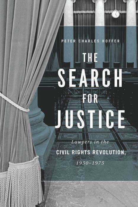Cover for Peter Charles Hoffer · The Search for Justice: Lawyers in the Civil Rights Revolution, 1950-1975 (Hardcover Book) (2019)