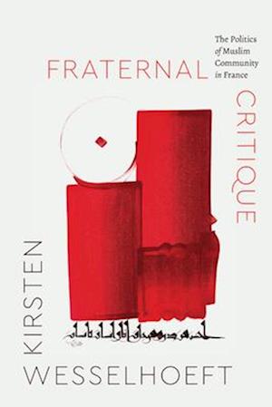 Cover for Kirsten Wesselhoeft · Fraternal Critique: The Politics of Muslim Community in France - Class 200: New Studies in Religion (Paperback Book) (2025)