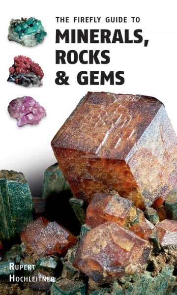 The Firefly Guide to Minerals, Rocks and Gems - Rupert Hochleitner - Livros - Firefly Books Ltd - 9780228102281 - 31 de outubro de 2019