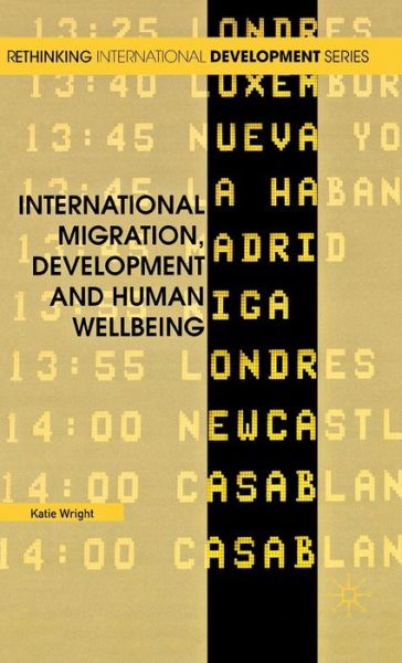 Cover for Katie Wright · International Migration, Development and Human Wellbeing - Rethinking International Development series (Hardcover Book) (2012)