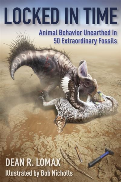 Cover for Dean R. Lomax · Locked in Time: Animal Behavior Unearthed in 50 Extraordinary Fossils (Hardcover Book) (2021)