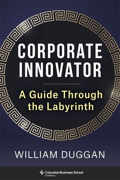 Cover for Duggan, William (Columbia University) · Corporate Innovator: A Guide Through the Labyrinth (Hardcover bog) (2024)