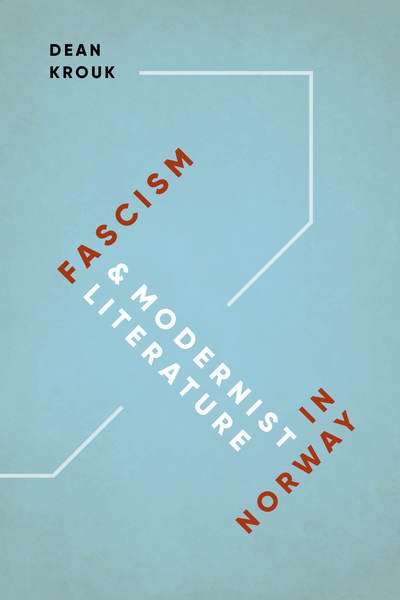 Cover for Dean Krouk · Fascism and Modernist Literature in Norway (Book) (2017)