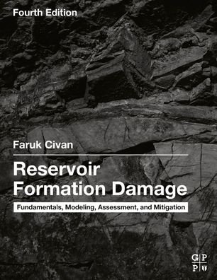 Cover for Civan, Faruk, PhD (Martin G. Miller Chair Professor, Mewbourne School of Petroleum and Geological Engineering, University of Oklahoma in Norman, USA) · Reservoir Formation Damage: Fundamentals, Modeling, Assessment, and Mitigation (Hardcover bog) (2023)