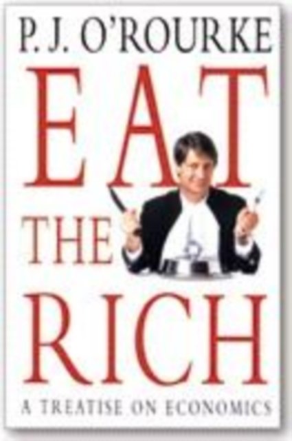 Cover for P. J. O'Rourke · Eat the Rich: A Treatise on Economics (Paperback Book) (1999)