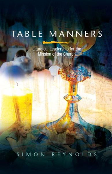 Cover for Simon Reynolds · Table Manners: Liturgical Leadership for the Mission of the Church (Paperback Bog) (2014)