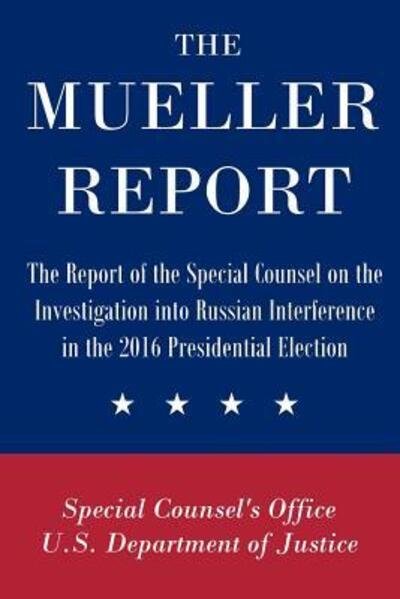 Cover for Special Coun U.S. Department of Justice · The Mueller Report The Report of the Special Counsel on the Investigation into Russian Interference in the 2016 Presidential Election (Paperback Bog) (2019)