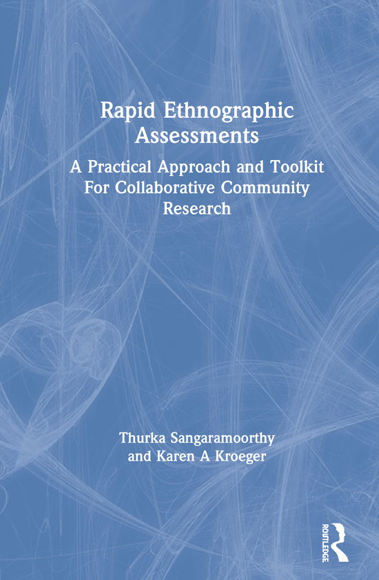 Cover for Thurka Sangaramoorthy · Rapid Ethnographic Assessments: A Practical Approach and Toolkit For Collaborative Community Research (Hardcover Book) (2020)