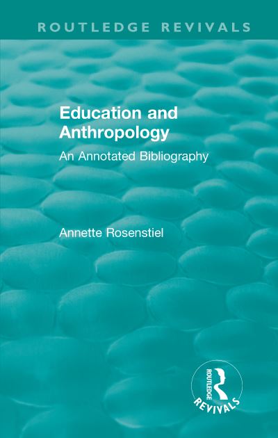 Cover for Annette Rosenstiel · Education and Anthropology: An Annotated Bibliography - Routledge Revivals (Paperback Book) (2021)