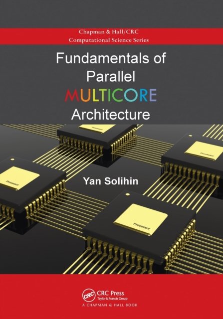 Cover for Yan Solihin · Fundamentals of Parallel Multicore Architecture - Chapman &amp; Hall / CRC Computational Science (Paperback Book) (2020)