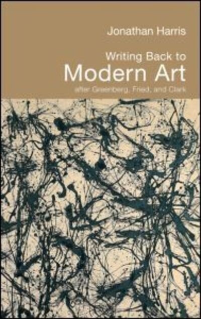 Cover for Jonathan Harris · Writing Back to Modern Art: After Greenberg, Fried and Clark (Hardcover bog) (2005)