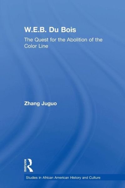Cover for Zhang Juguo · W.E.B. Du Bois: The Quest for the Abolition of the Color Line - Studies in African American History and Culture (Taschenbuch) (2015)