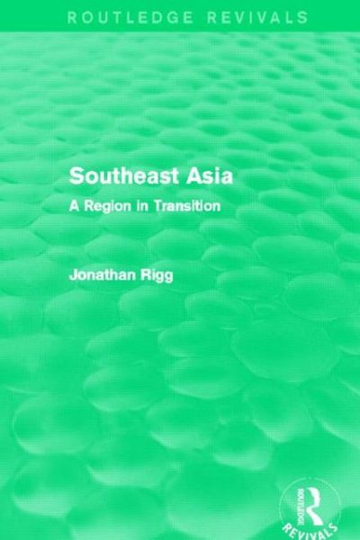 Cover for Rigg, Jonathan (University of Durham, UK) · Southeast Asia (Routledge Revivals): A Region in Transition - Routledge Revivals (Paperback Book) (2014)