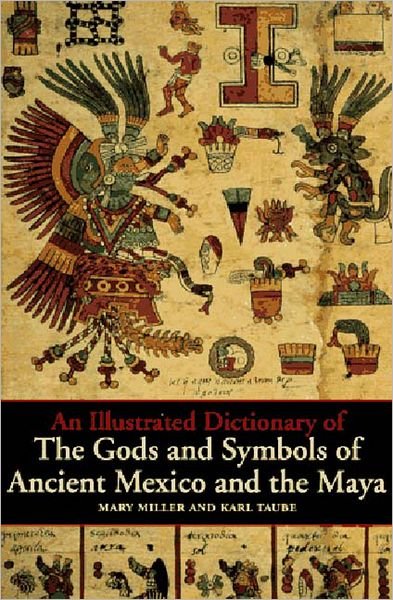Cover for Mary Miller · An Illustrated Dictionary of the Gods and Symbols of Ancient Mexico and the Maya (Pocketbok) [1st Pbk. Ed edition] (1997)