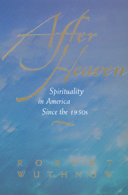 Cover for Robert Wuthnow · After Heaven: Spirituality in America Since the 1950s (Paperback Book) [Revised edition] (2000)