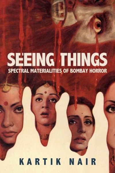 Cover for Kartik Nair · Seeing Things: Spectral Materialities of Bombay Horror - South Asia Across the Disciplines (Paperback Book) (2024)