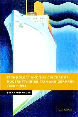 Cover for Rieger, Bernhard (International University Bremen) · Technology and the Culture of Modernity in Britain and Germany, 1890–1945 - New Studies in European History (Hardcover Book) (2005)