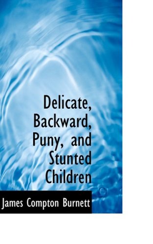 Cover for James Compton Burnett · Delicate, Backward, Puny, and Stunted Children (Hardcover Book) (2008)