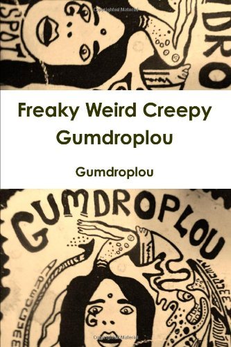 Freaky Weird Creepy Gumdroplou - Gumdroplou - Kirjat - lulu.com - 9780557291281 - maanantai 22. helmikuuta 2010