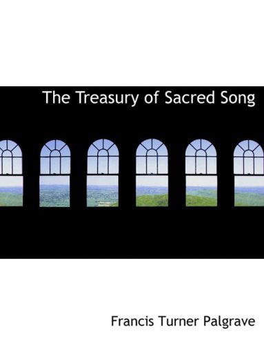 Cover for Francis Turner Palgrave · The Treasury of Sacred Song (Paperback Book) [Large Print, Lrg edition] (2008)