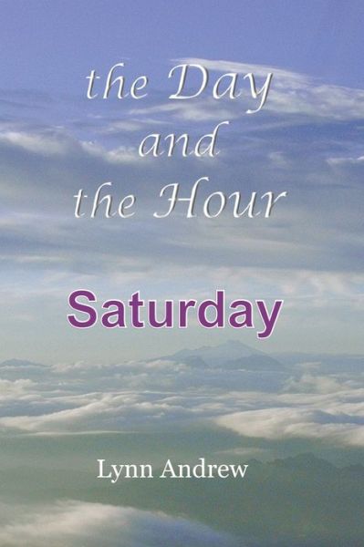 Cover for Lynn Andrew · The Day and the Hour Saturday (Paperback Book) (2019)