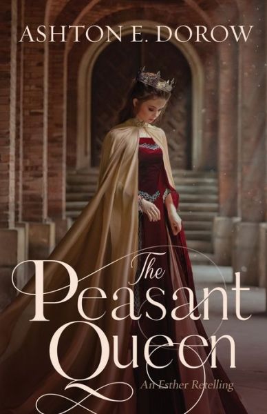 Cover for Ashton E. Dorow · The Peasant Queen An Esther Retelling (Paperback Book) (2020)