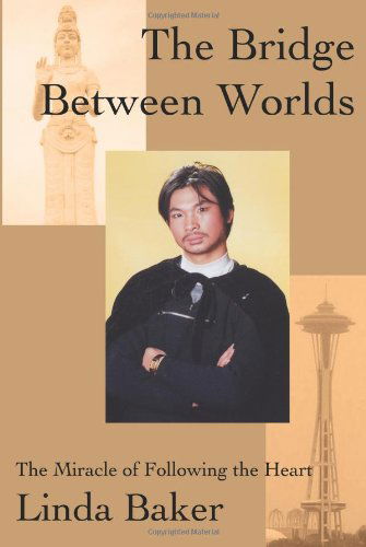 The Bridge Between Worlds: the Miracle of Following the Heart - Linda Baker - Bücher - iUniverse - 9780595259281 - 13. Januar 2003