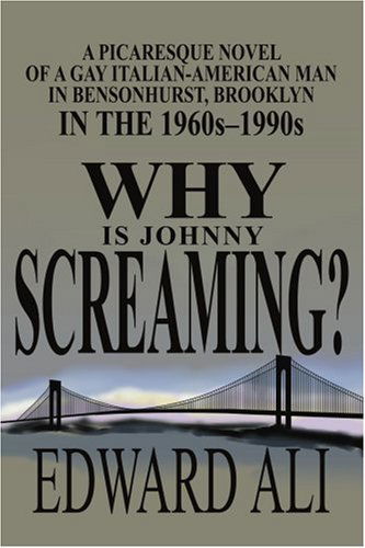 Cover for Edward Ali · Why is Johnny Screaming?: a Picaresque Novel of a Gay Italian-american Man in Bensonhurst, Brooklyn in the 1960s-1990s (Paperback Book) (2003)
