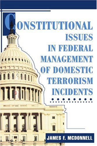 Cover for James Mcdonnell · Constitutional Issues in Federal Management of Domestic Terrorism Incidents (Paperback Book) (2004)