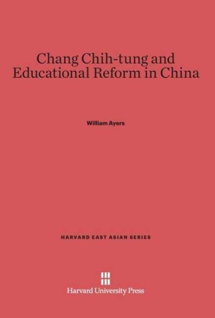 Cover for William Ayers · Chang Chih-tung and Educational Reform in China (Harvard East Asian) (Hardcover Book) (1971)