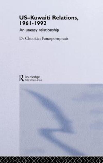 Cover for Chookiat Panaspornprasit · US-Kuwaiti Relations, 1961-1992: An Uneasy Relationship (Hardcover Book) (2005)