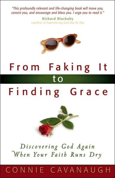 Cover for Connie Cavanaugh · From Faking It to Finding Grace: Discovering God Again when Your Faith Runs Dry (Paperback Book) (2005)