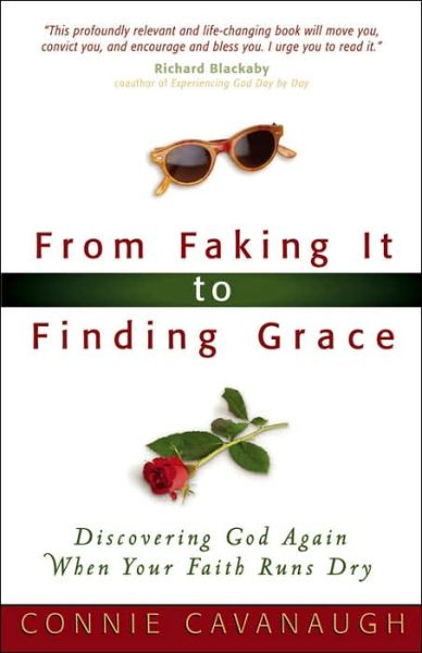 From Faking It to Finding Grace: Discovering God Again when Your Faith Runs Dry - Connie Cavanaugh - Bücher - Harvest House Publishers,U.S. - 9780736915281 - 1. August 2005