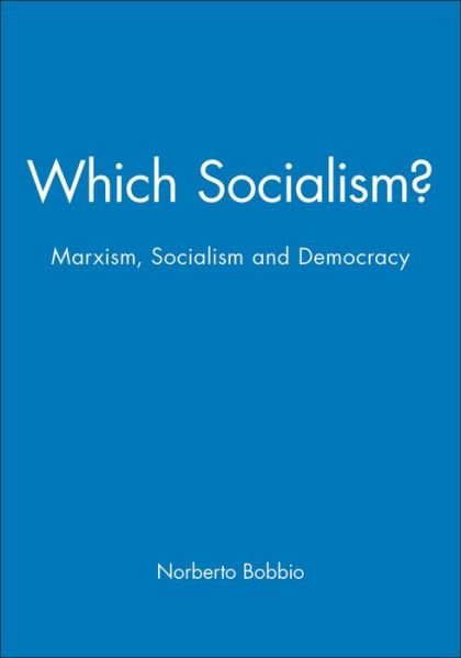Which Socialism?: Marxism, Socialism and Democracy - Bobbio, Norberto (University of Turin) - Libros - John Wiley and Sons Ltd - 9780745601281 - 28 de julio de 1988
