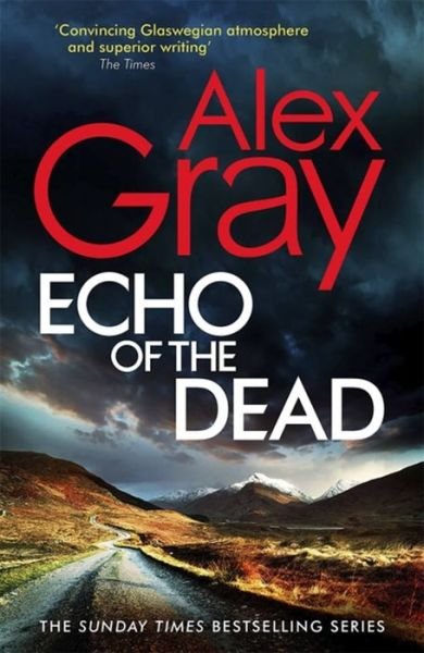 Cover for Alex Gray · Echo of the Dead: The gripping 19th installment of the Sunday Times bestselling DSI Lorimer series - DSI William Lorimer (Hardcover Book) (2022)