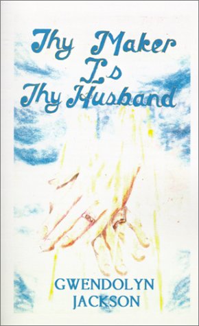 Thy Maker is Thy Husband - Gwendolyn Jackson - Books - 1st Book Library - 9780759615281 - March 20, 2001