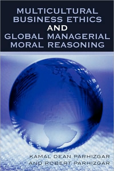 Cover for Kamal Dean Parhizgar · Multicultural Business Ethics and Global Managerial Moral Reasoning (Paperback Book) (2006)