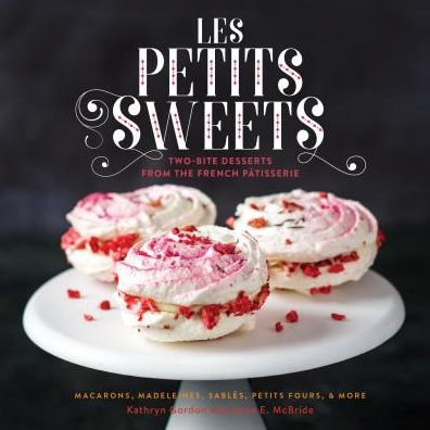 Cover for Anne McBride · Les Petits Sweets: Two-Bite Desserts from the French Patisserie (Hardcover Book) (2016)