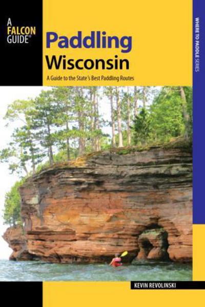 Cover for Kevin Revolinski · Paddling Wisconsin: A Guide to the State's Best Paddling Routes - Paddling Series (Paperback Book) (2015)